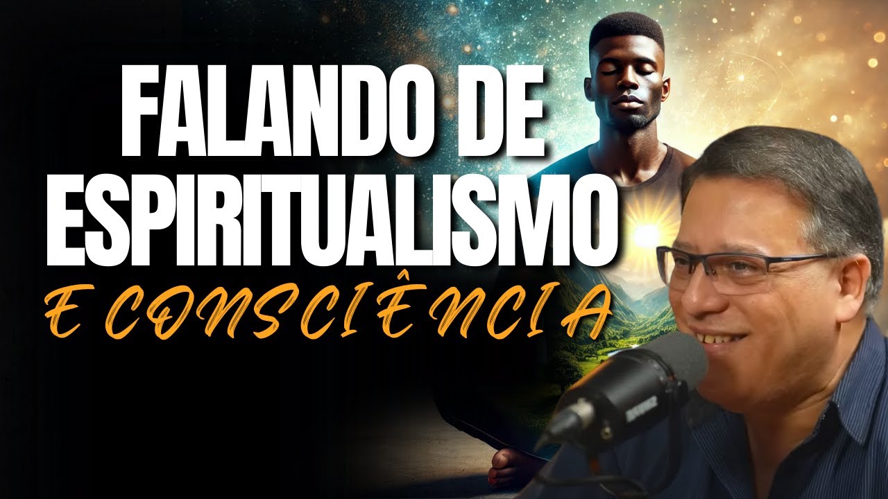 FALANDO DE ESPIRITUALISMO E CONSCIÊNCIA