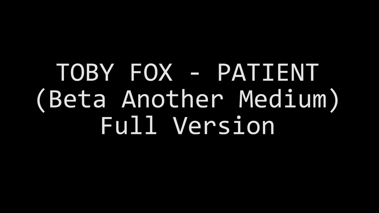 Toby Fox - Patient (Beta Another Medium) Full Version