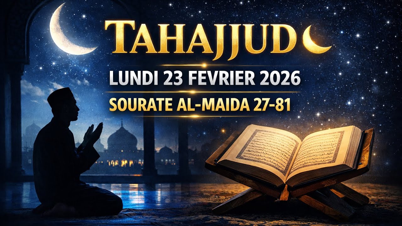 TAHAJJUD LUNDI 23 FEVRIER 2026 SOURATE AL-MAIDA 27-81