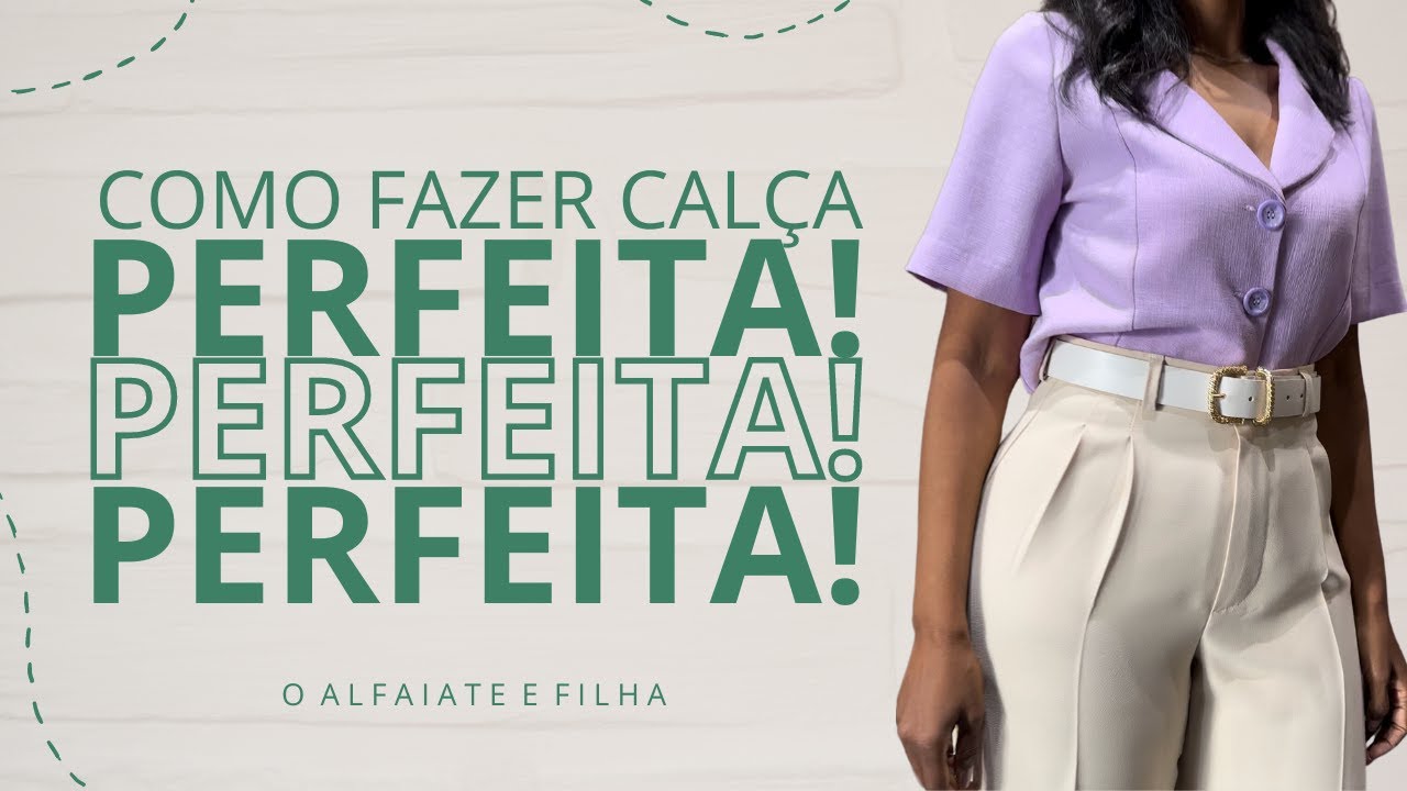 Como Fazer a Calça Perfeita