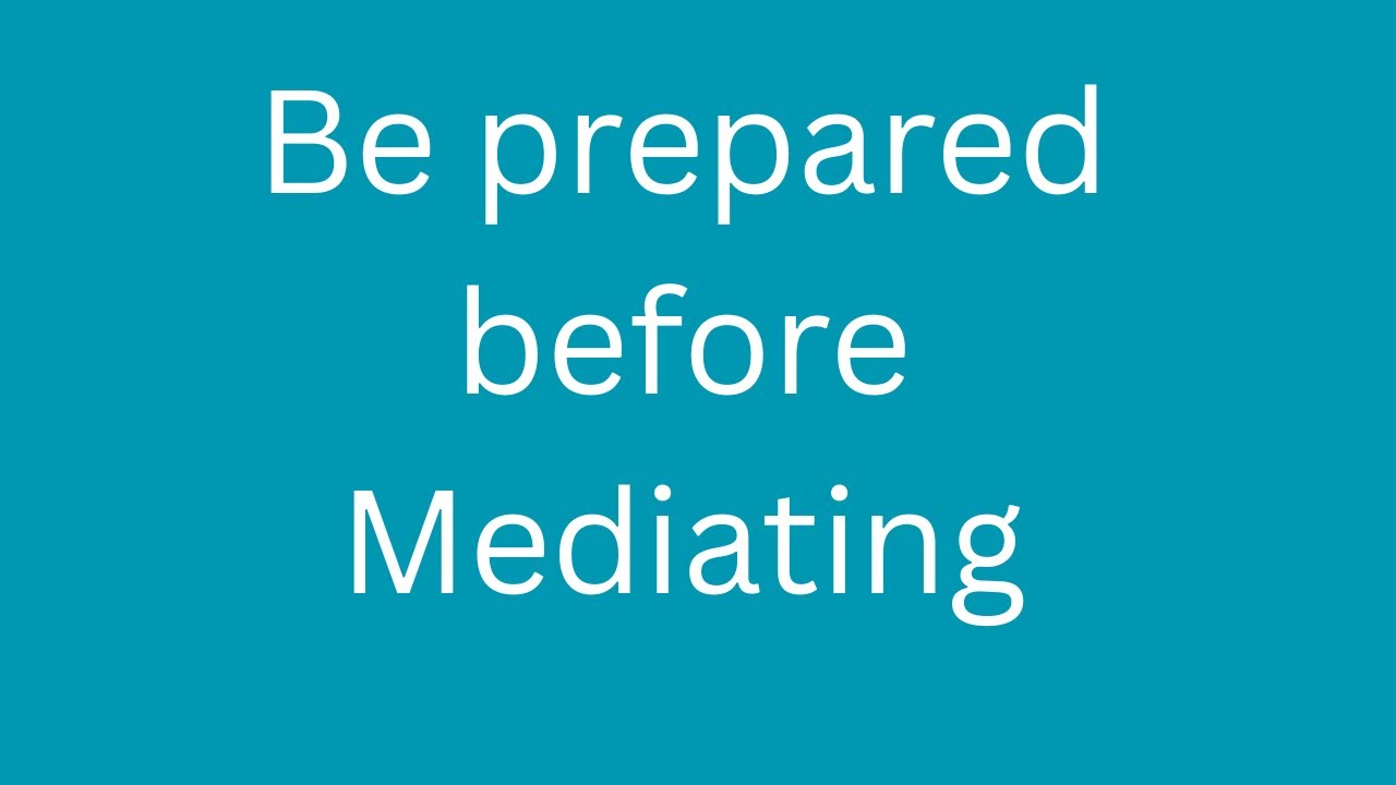 Being prepared before mediation is key