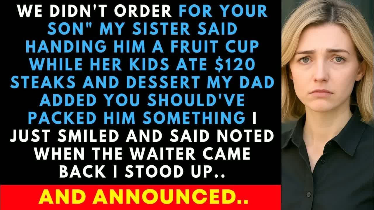 My Sister Shouted ＂We Didn't For Your Son＂ Handing Him A Fruit Cup While Her Kids Ate $120 Steaks