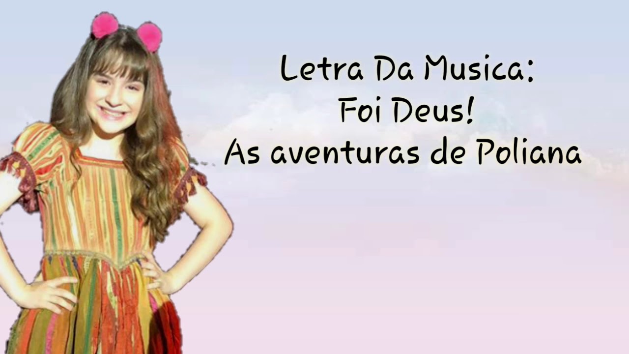 Foi Deus(Letra)- As aventuras de Poliana