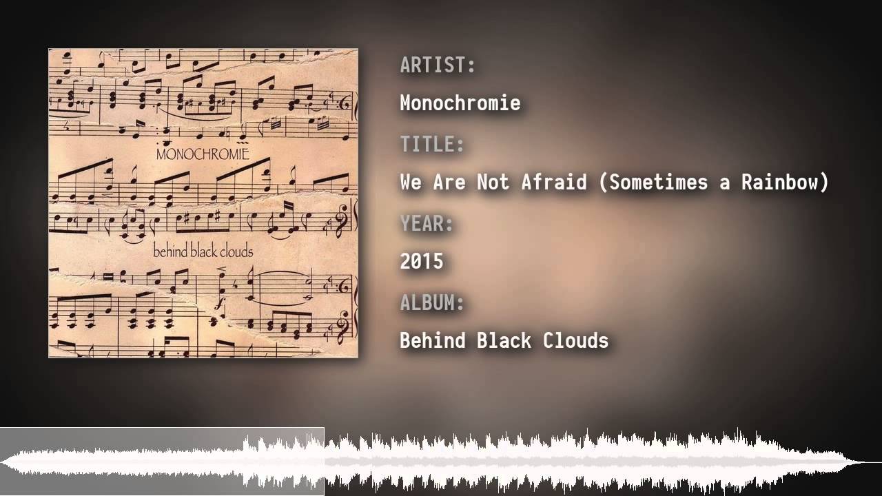 Monochromie - We Are Not Afraid (Sometimes a Rainbow)