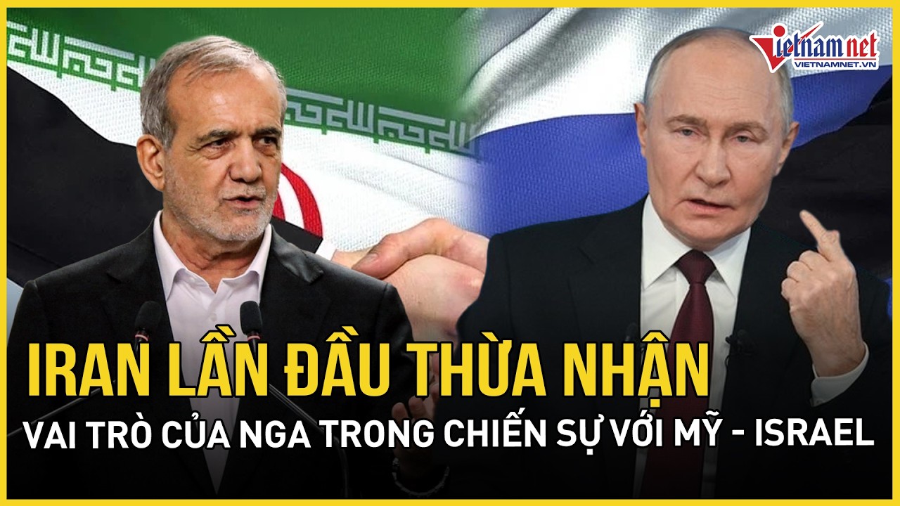 Nóng: Iran thừa nhận Nga giúp đỡ trong xung đột, Ngoại trưởng Nga tuyên bố gắt nhắm thẳng Mỹ-Israel