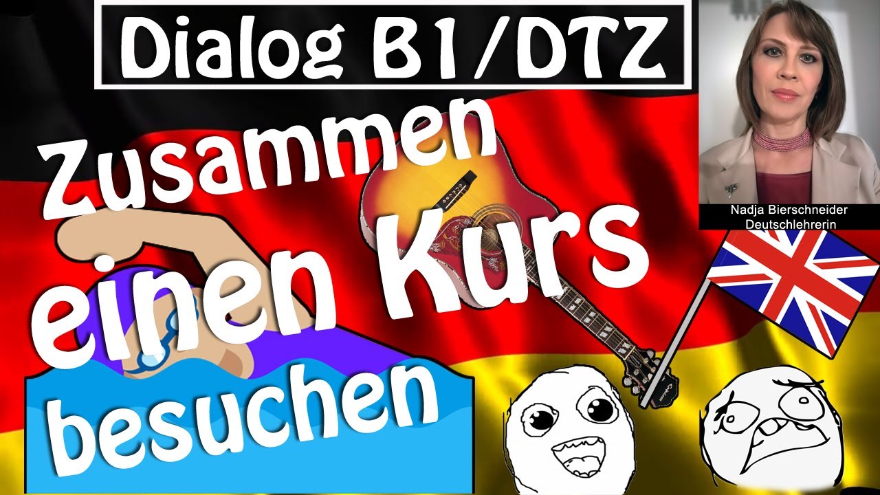 2 Dialoge! Mündliche Prüfung DTZ/B1: Einen Kurs zusammen besuchen Schwimmkurs Englischkurs Gitarre