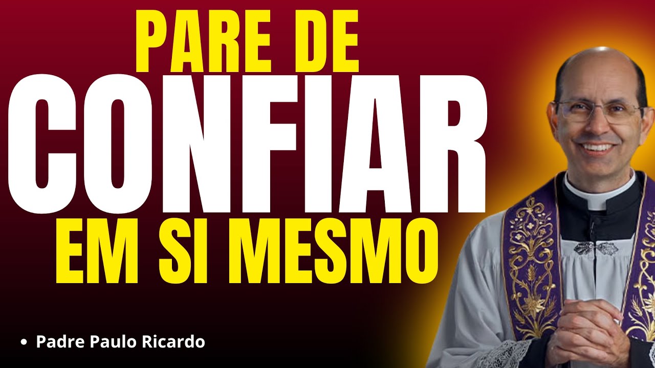 NÃO CONFIE EM SI MESMO, CONFIE EM DEUS! | Pregação Padre Paulo Ricardo✨🙏