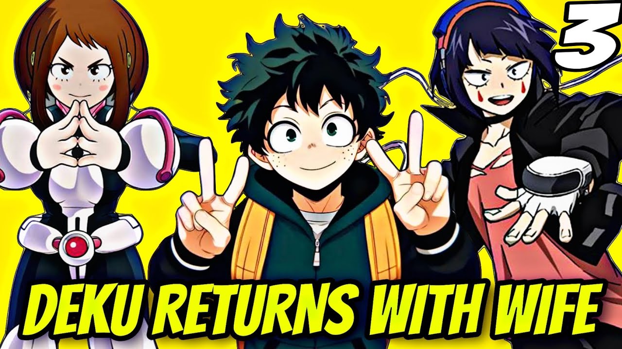 what if deku returns from  a different world with a wife to the world of heroes  | Part 3