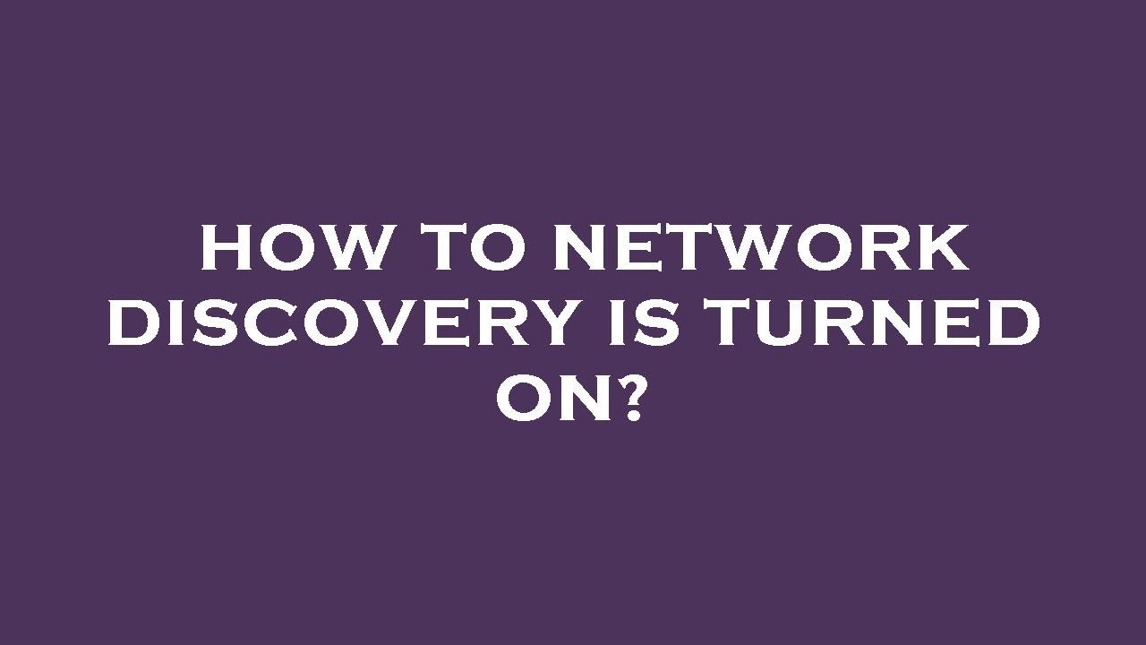 How to network discovery is turned on?