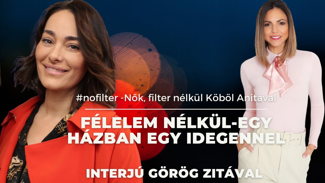 Görög Zita - Félelem nélkül: egy házban egy idegennel | #nofilter - Nők,filter nélkül Köböl Anitával