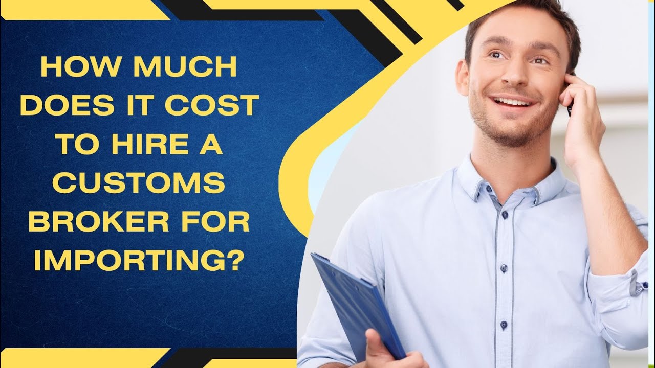 How Much Does It Cost To Hire A Customs Broker For Importing?