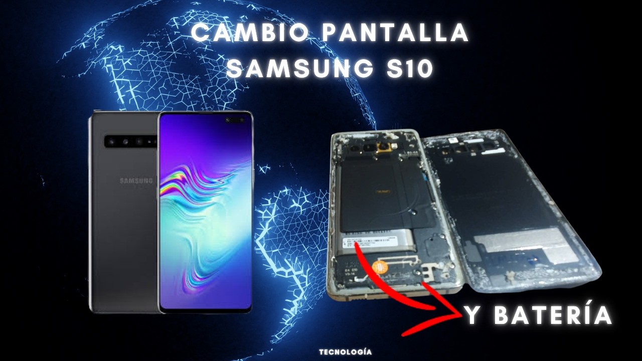 Cambio pantalla y batería Samsung S10