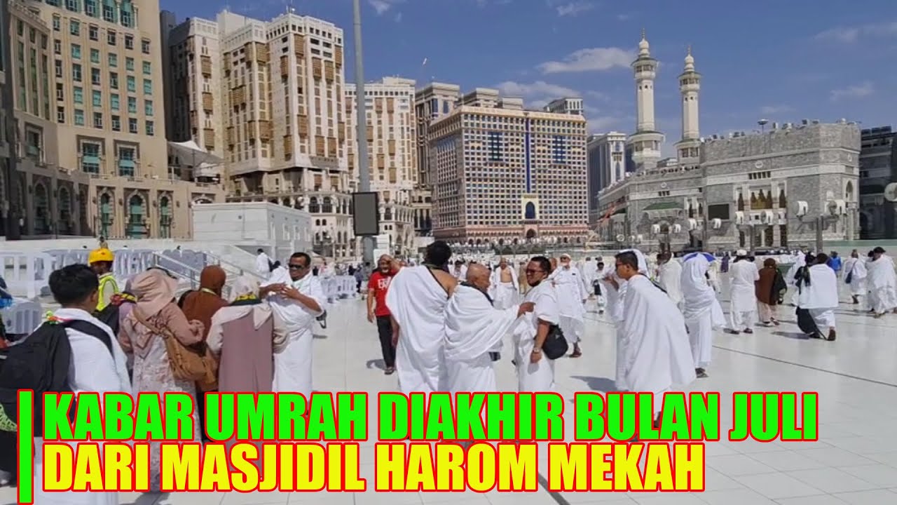 KABAR UMRAH DIAKHIR JULI DARI MASJIDIL HARAM MAKKAH