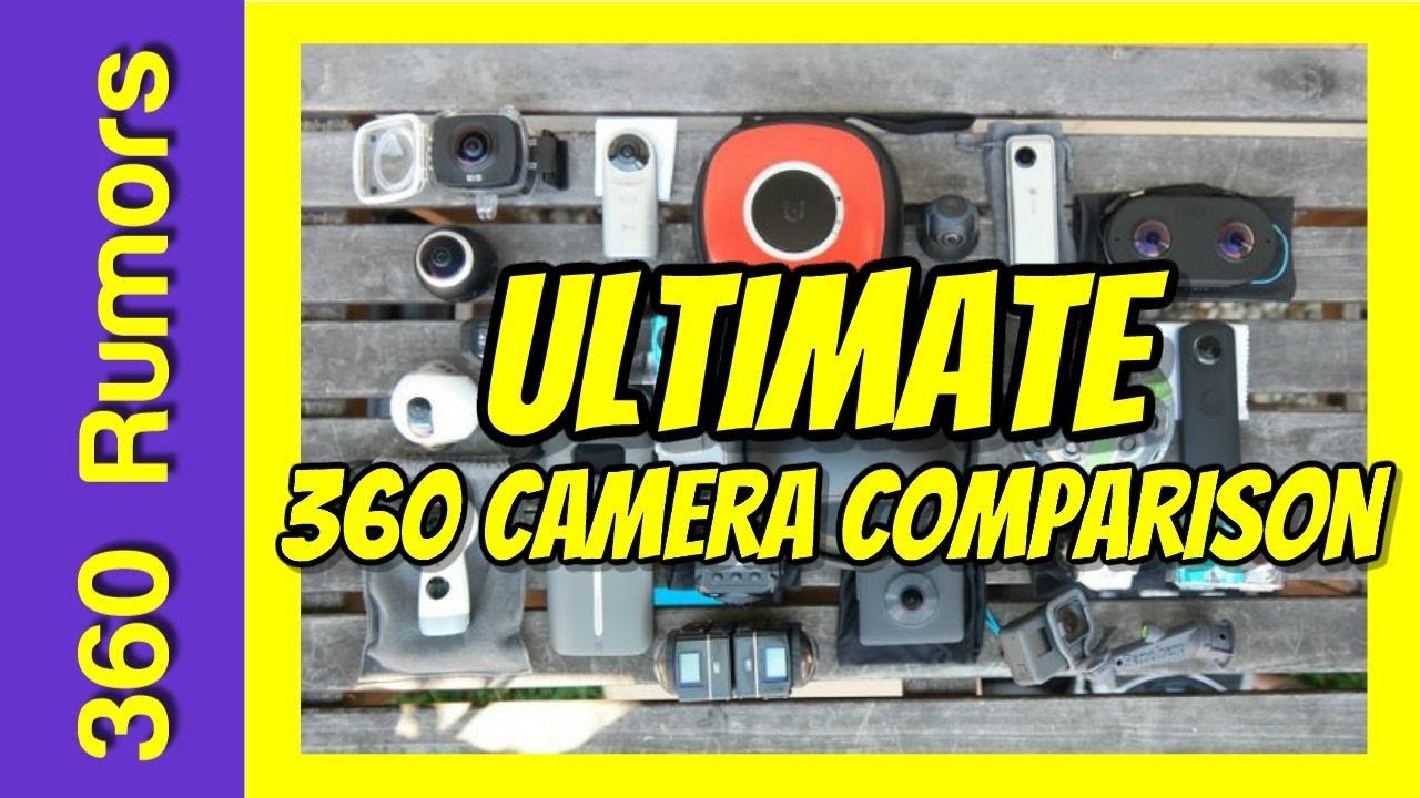 Ultimate 360 camera comparison: 23 cameras reviewed by 360Rumors.com and compared by YOU