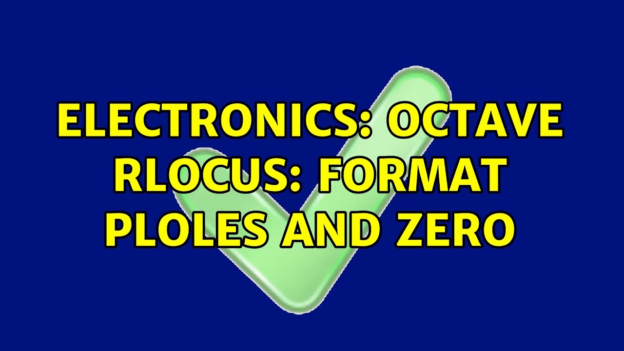 Electronics: Octave rlocus: format ploles and zero (2 Solutions!!)