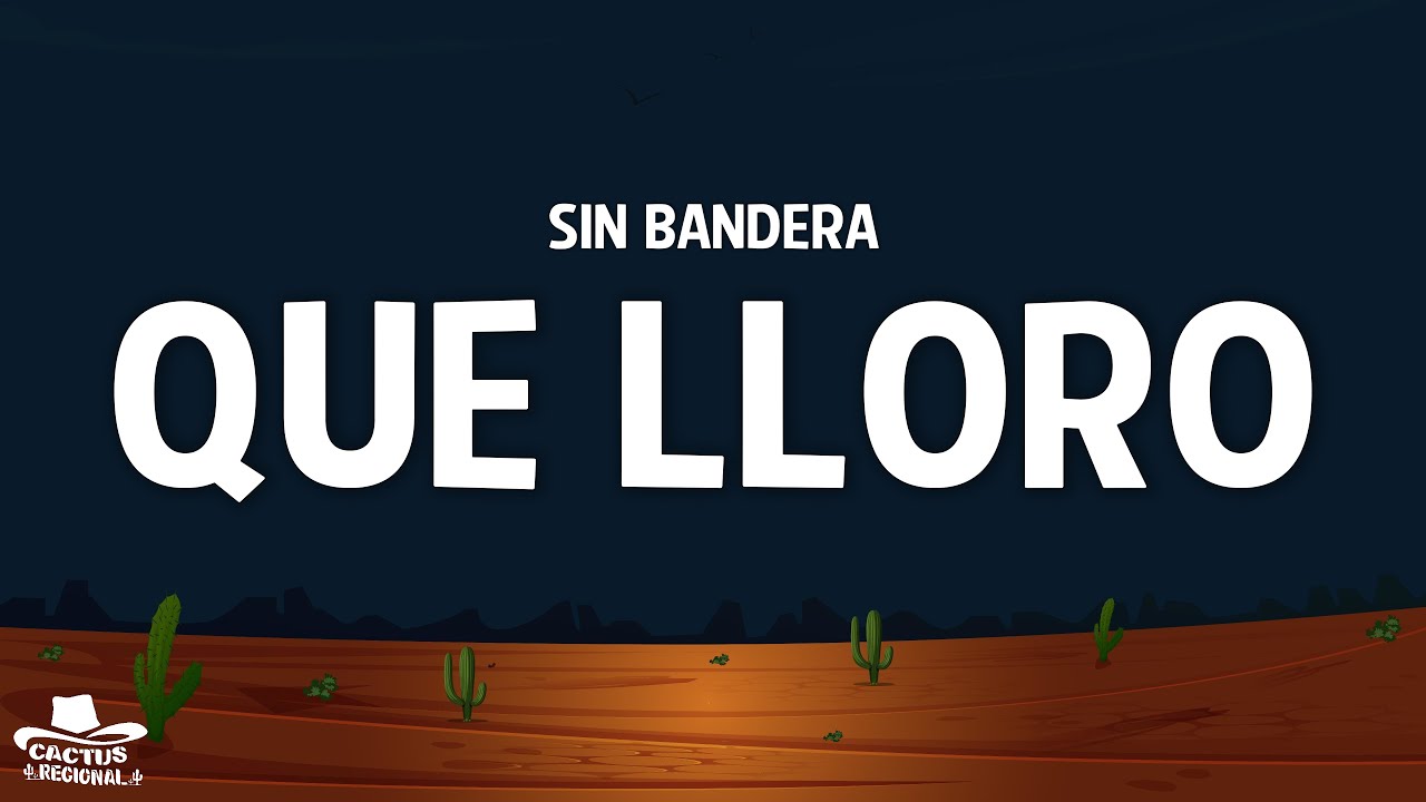 Sin Bandera - Que Lloro (Letra/Lyrics)