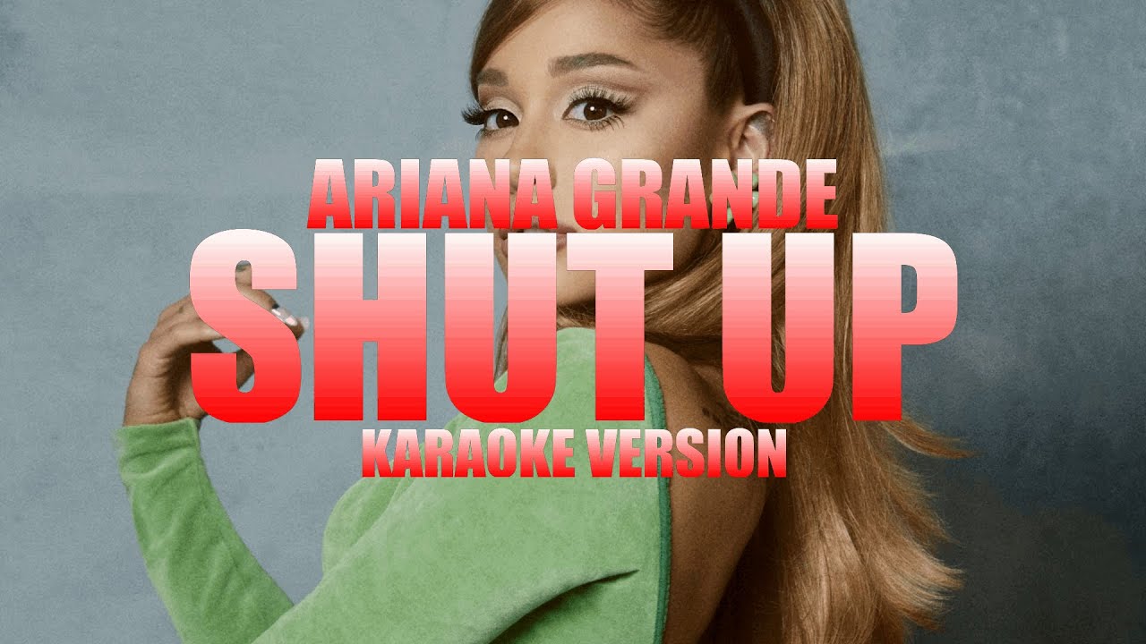 shut up - Ariana Grande (Instrumental Karaoke) [KARAOK&J]