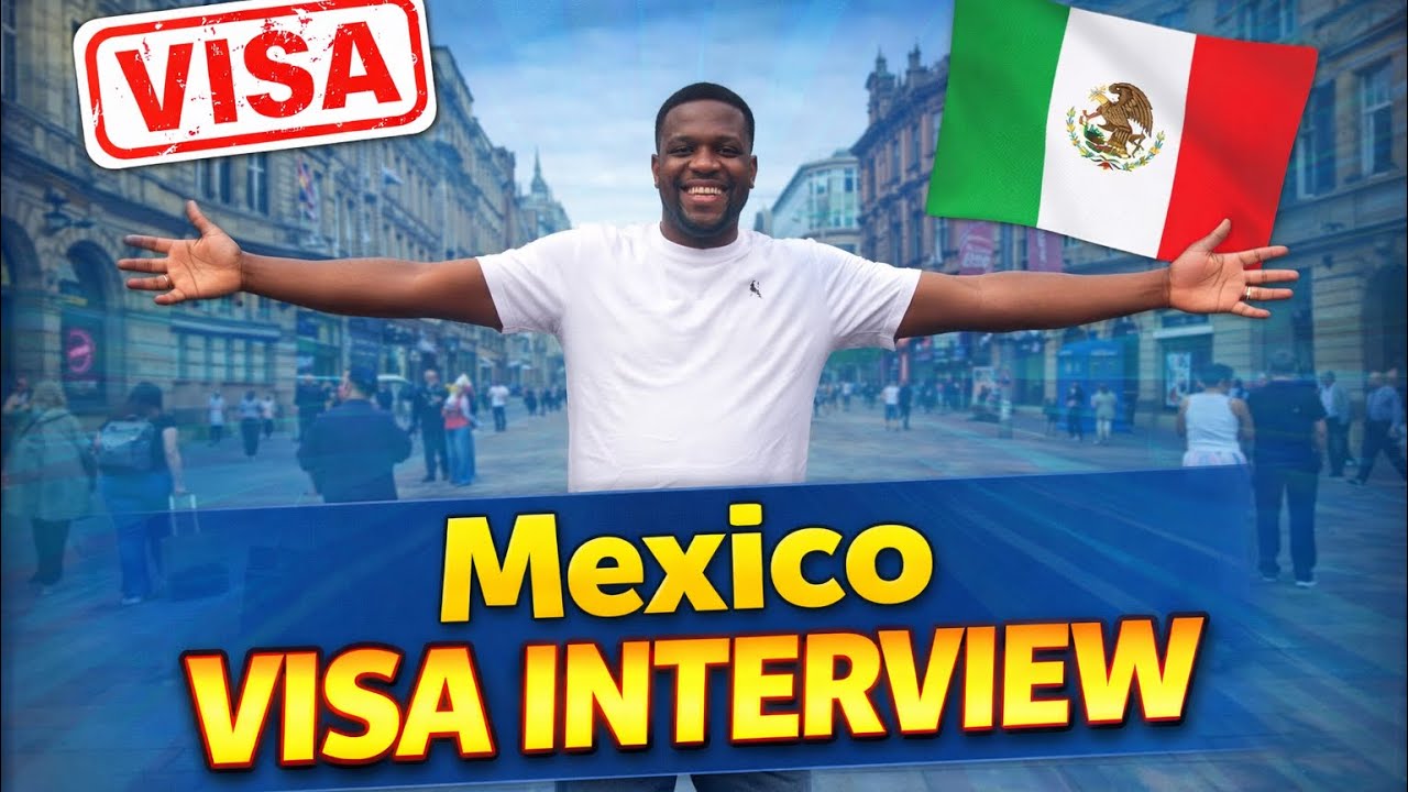 Common questions asked at the Mexican visa interview and how to answer them