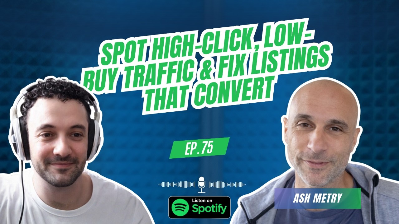 EP:75 Spot High-Click, Low-Buy Traffic & Fix Listings That Convert