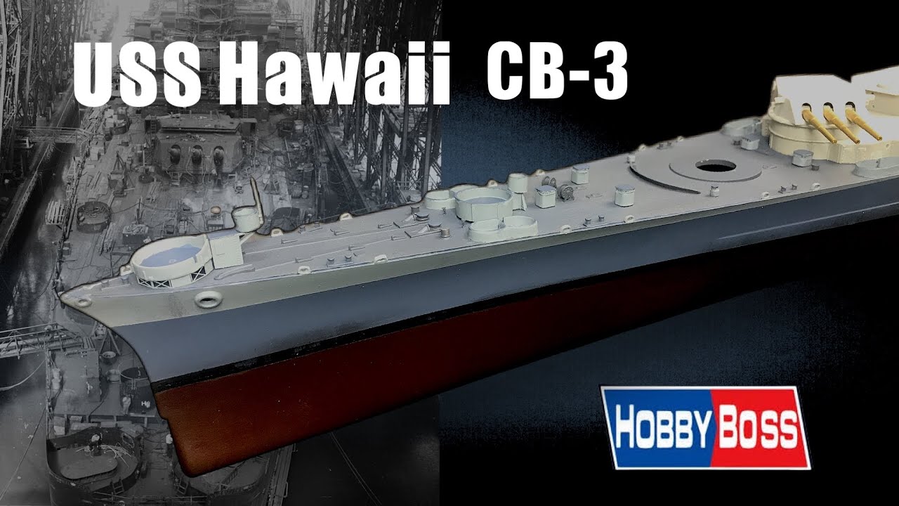 HobbyBoss 1:350 battlecruiser  USS Hawaii  CB-3 / Measure 22