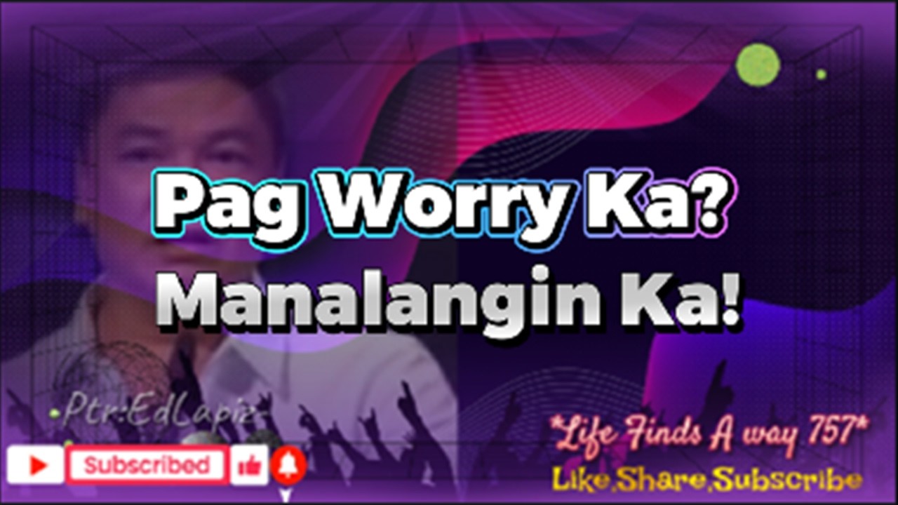 PAG WORRY KA? MANALANGIN KA!
