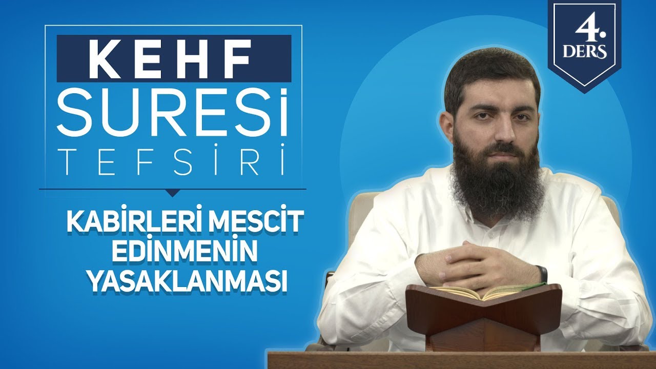 Kehf Suresi Tefsiri 4 | Kabirleri Mescit Edinmenin Yasaklanması | Halis Bayancuk Hoca