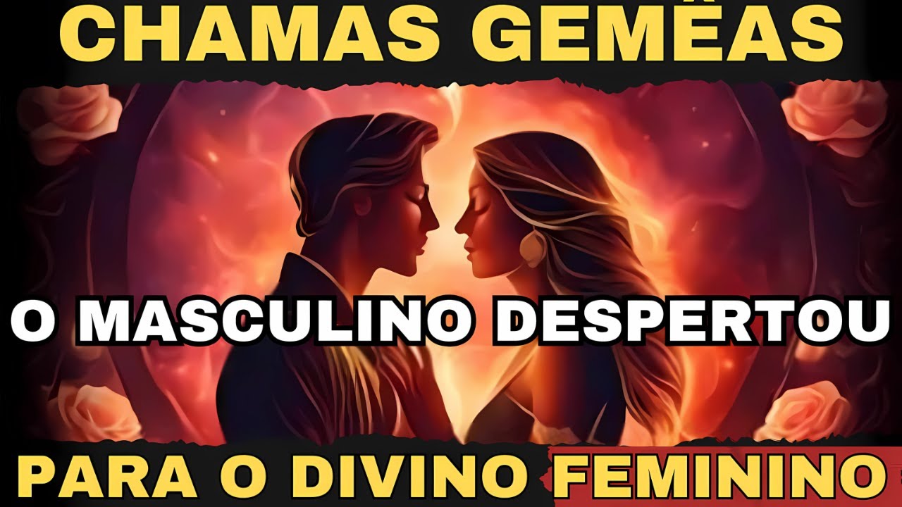 &Eacute; ASSIM que acontece o despertar do DIVINO MASCULINO na jornada de ✨CHAMAS G&Ecirc;MEAS✨
