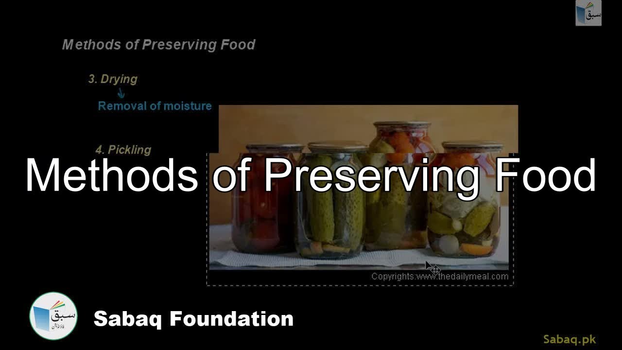 Methods of Preserving Food, General Science Lecture | Sabaq.pk