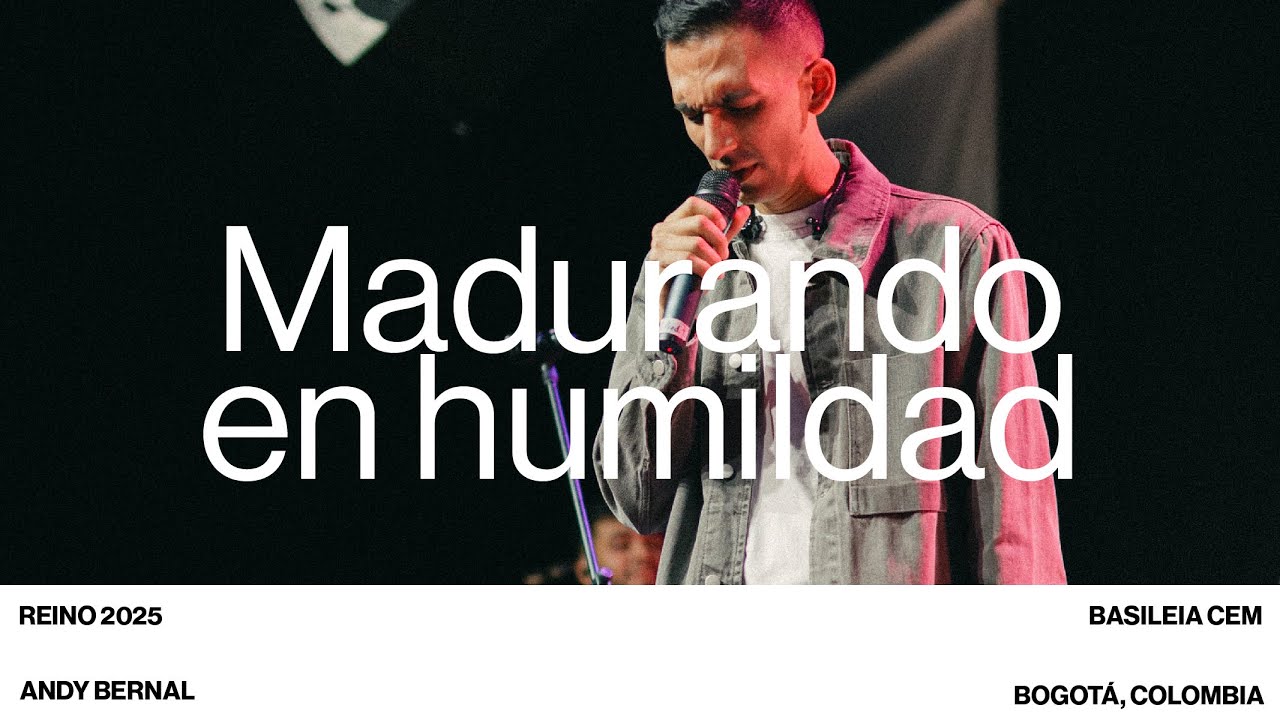 Madurando en humildad — Andy Bernal — CONGRESO REINO 2025