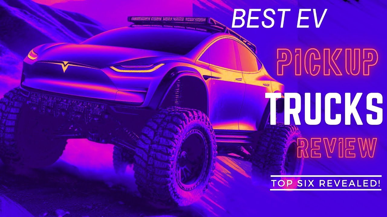 Best Electric Pickup Trucks (2024)