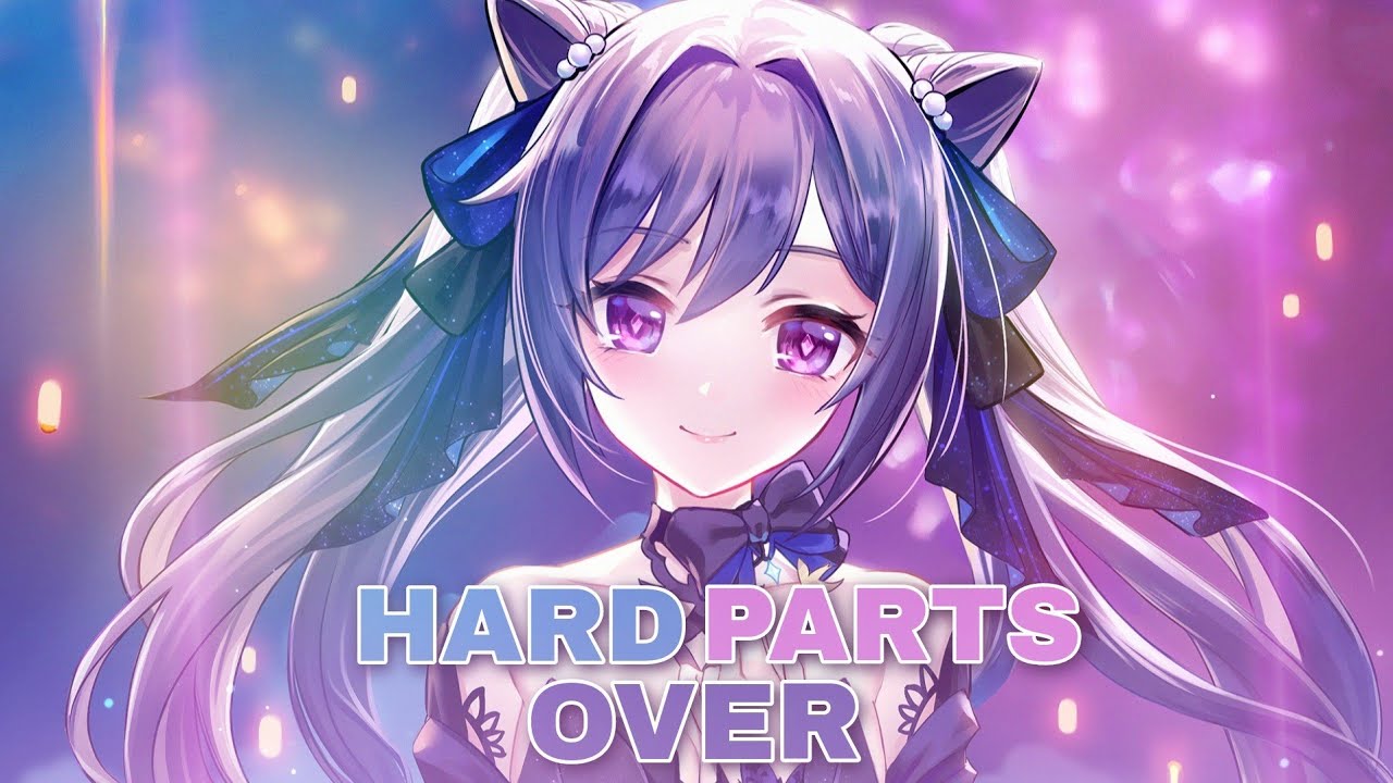 Nightcore - Hard Parts Over