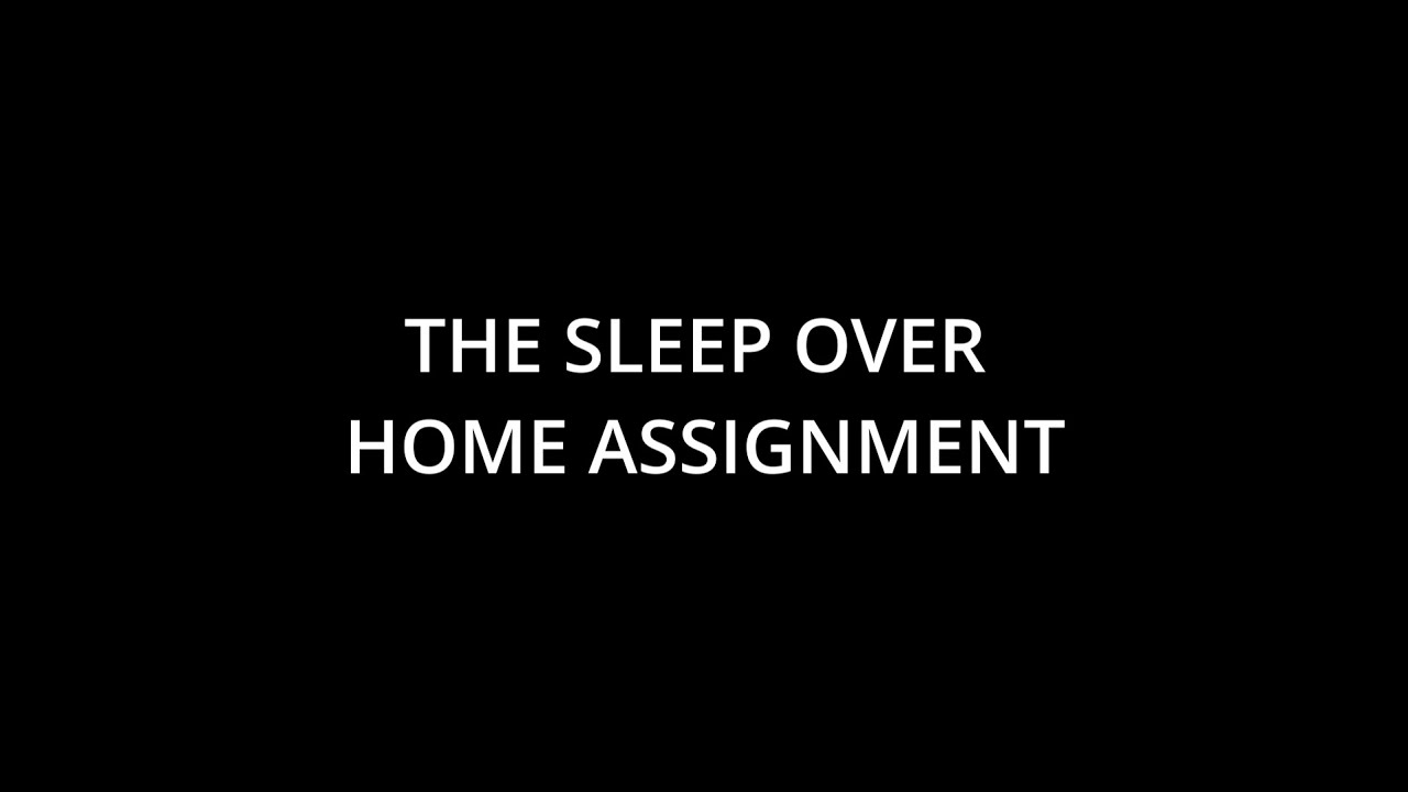 THE SLEEP-OVER (DAE Home assignment)
