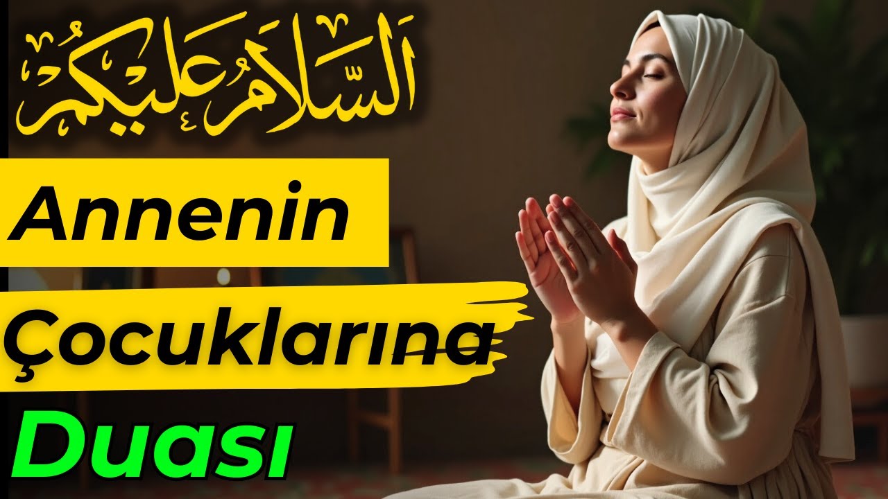 Annenin Çocuklarına Duası – Allah Kabul Eylesin! Bu EnEtkili Duayı Mutlaka Okuyun