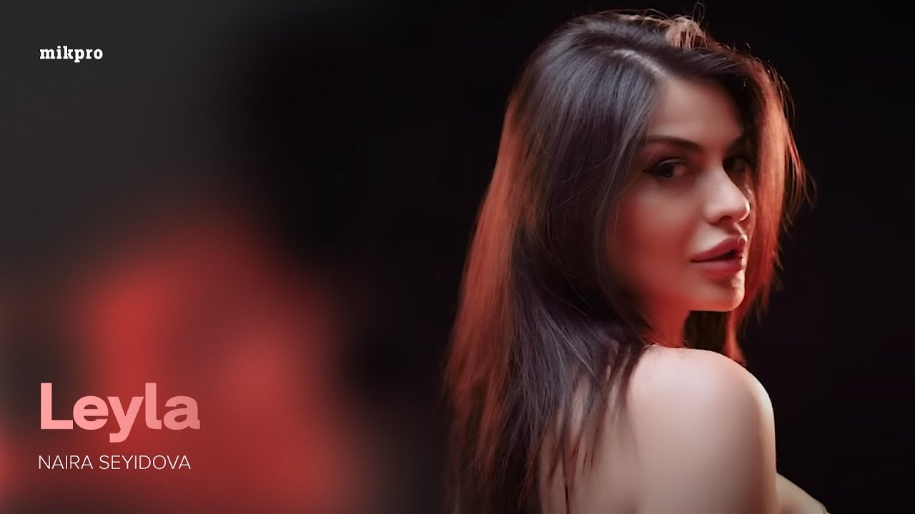 Naira Seyidova — Leyla (Rəsmi Musiqi Videosu)