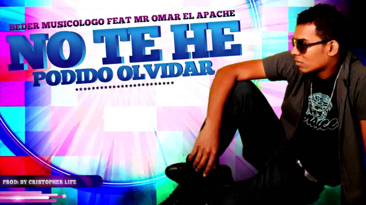 NO TE HE PODIDO OLVIDAR ( BEDER MUSICOLOGO FEAT MR OMAR EL APACHE ).