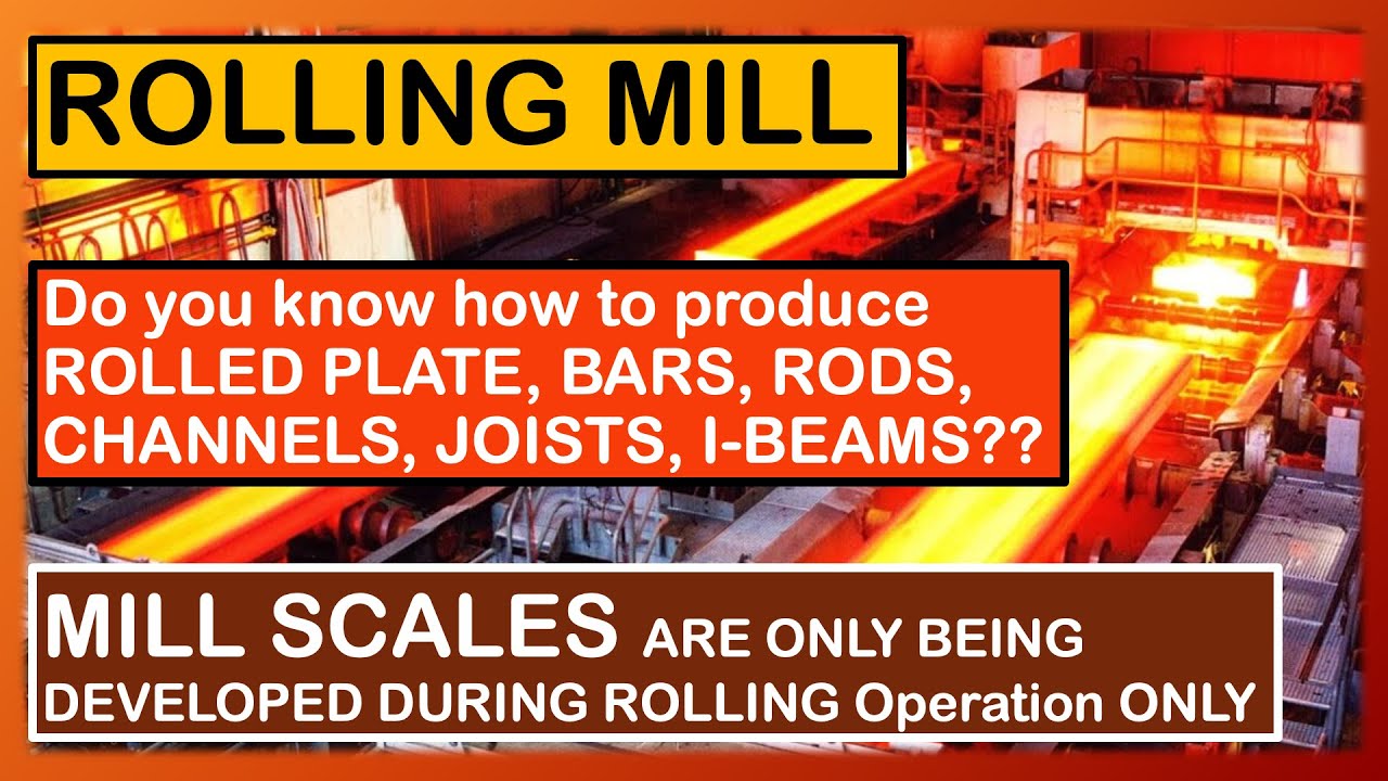 WHAT IS MILL SCALE? HOW TO PRODUCEROLLED PLATE, BARS, RODS, CHANNELS, JOISTS, I-BEAMS??