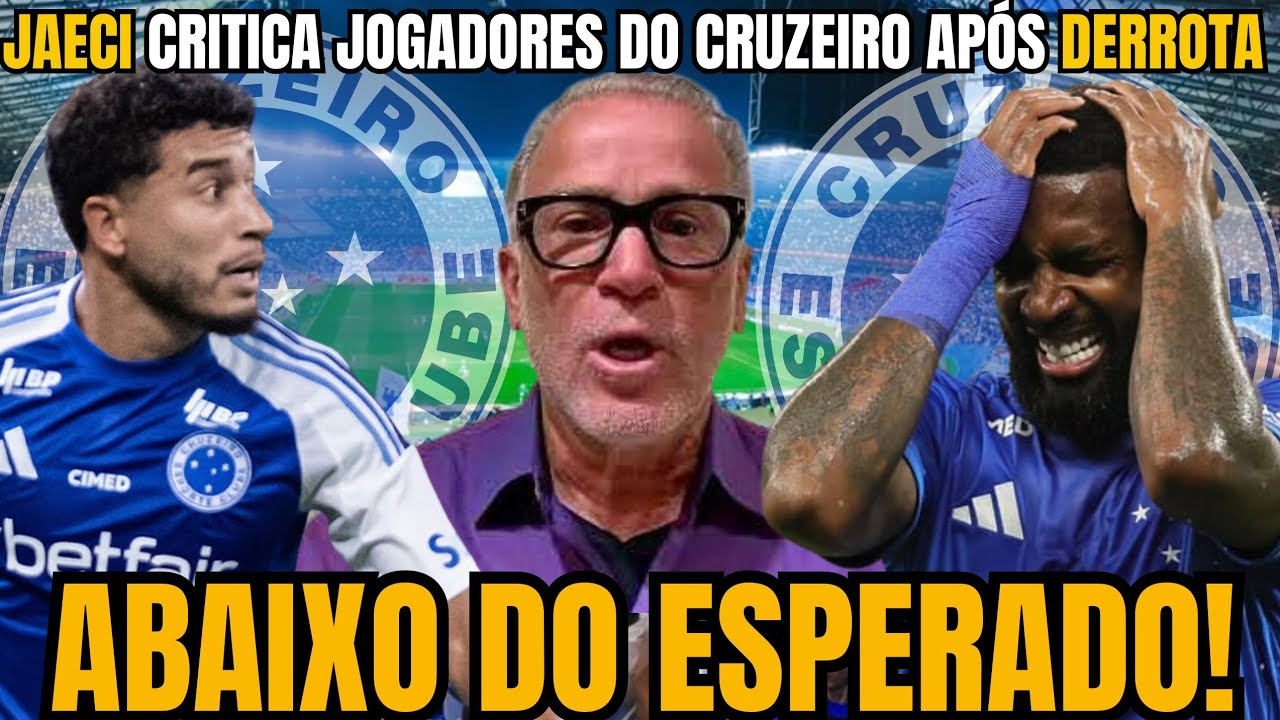 🚨JAECI TRAZ CRÍTICAS APÓS ATUAÇÃO DO CRUZEIRO NO JOGO E EXPÕE OPINIÕES! TORCIDA FRUSTRADA! VEJA!🔥🔥