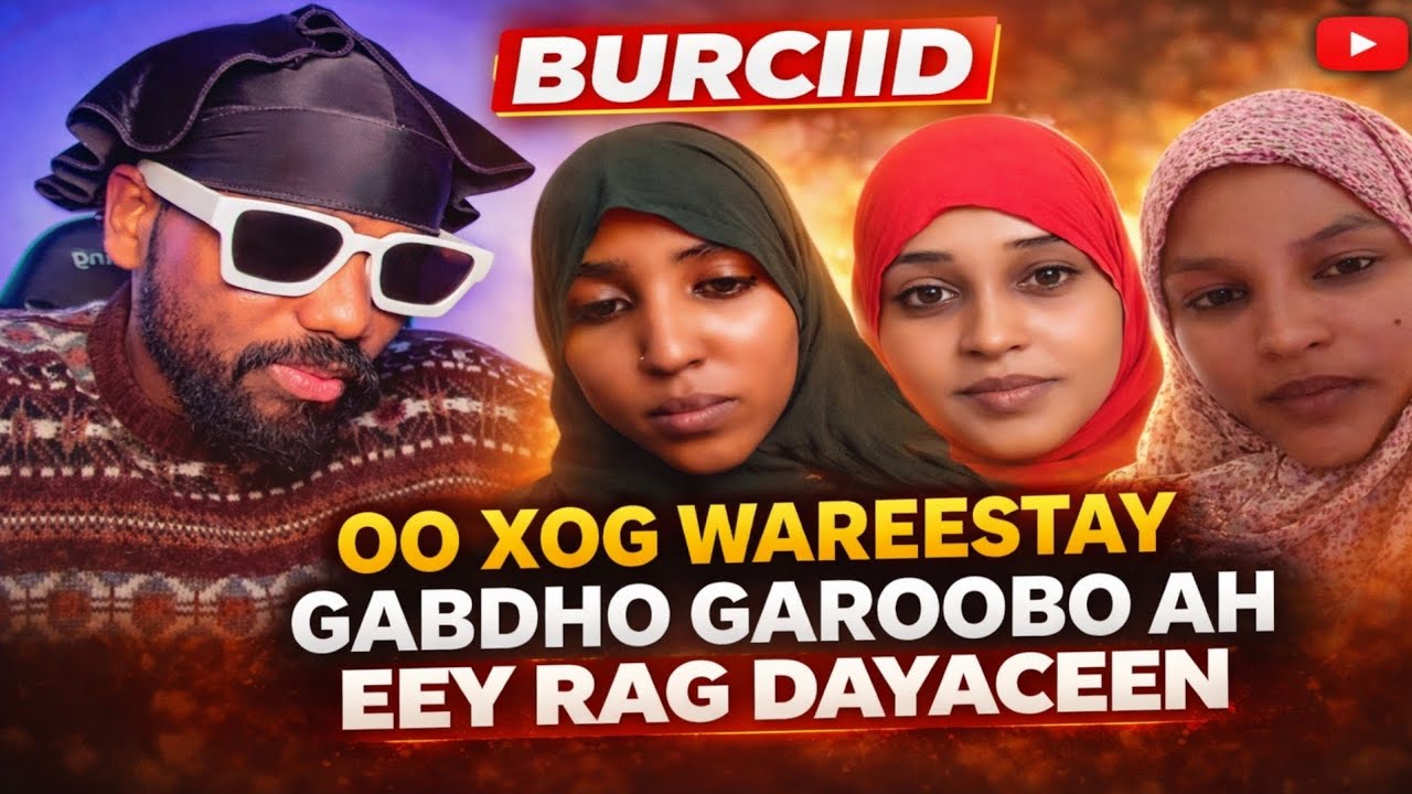 BURCIID OO XOG WAREESTAY GABDHO GAROOBO AH EEY RAG DAYACEEN 