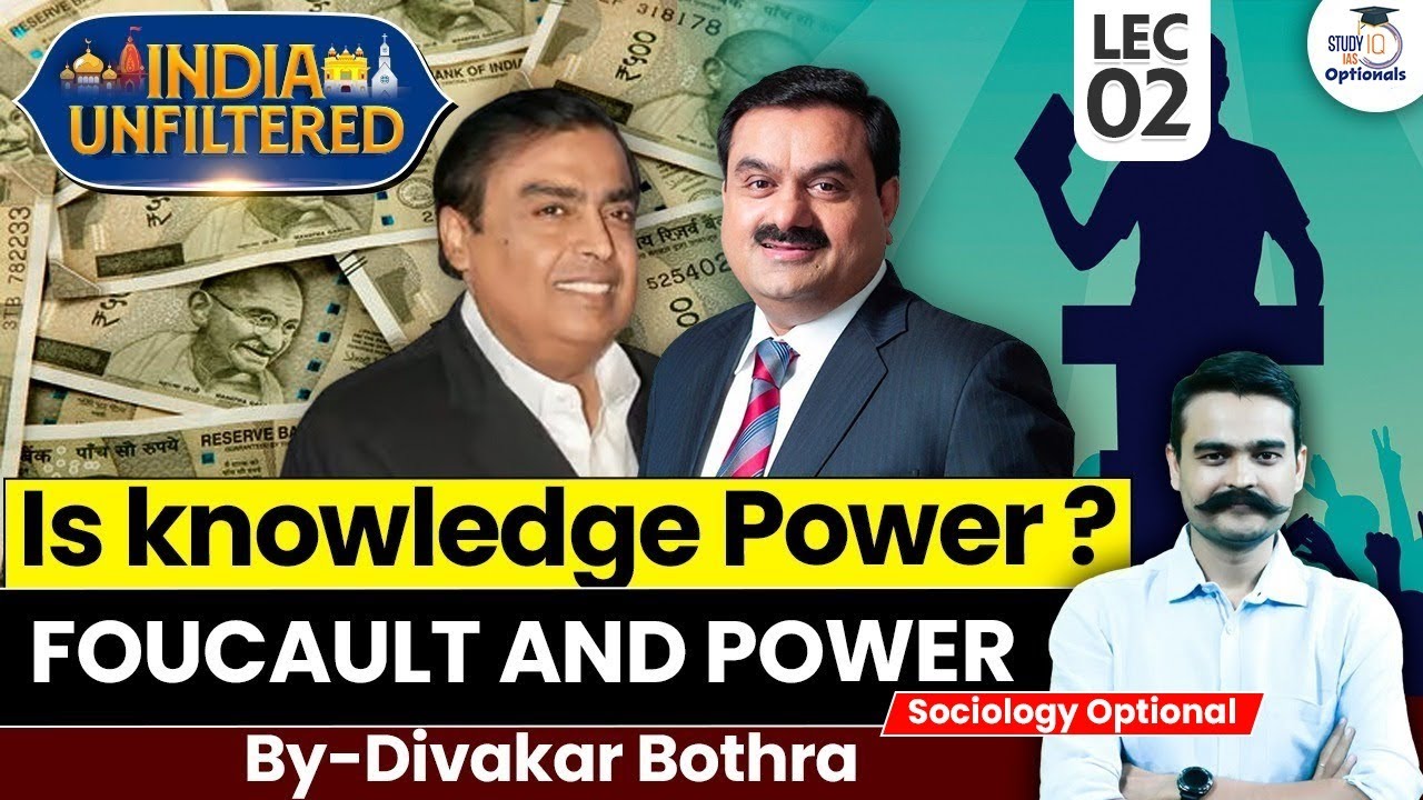 India Unfiltered - Is Knowledge Power ? | Foucault & Power | Complete Analysis | StudyIQ IAS