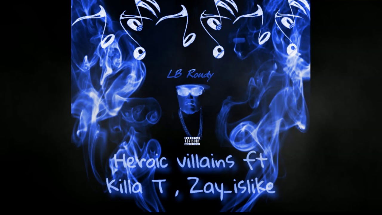 HEROIC VILLAINS ft Killa T , Zay_islike