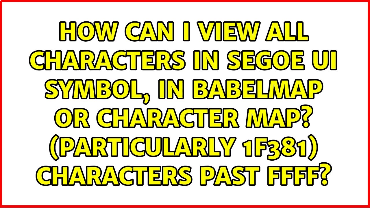 How can I view all characters in Segoe UI Symbol, in Babelmap
