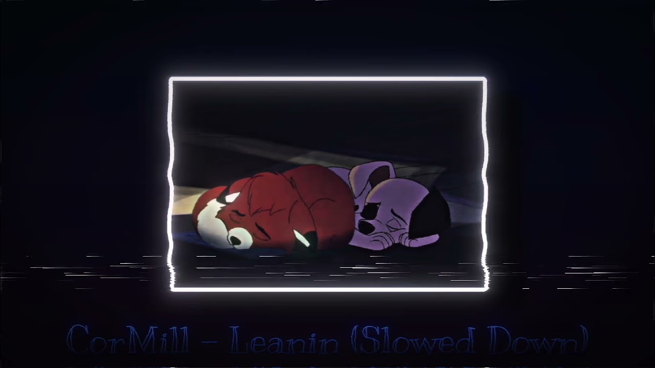 CorMill - Leanin (Slowed Down)