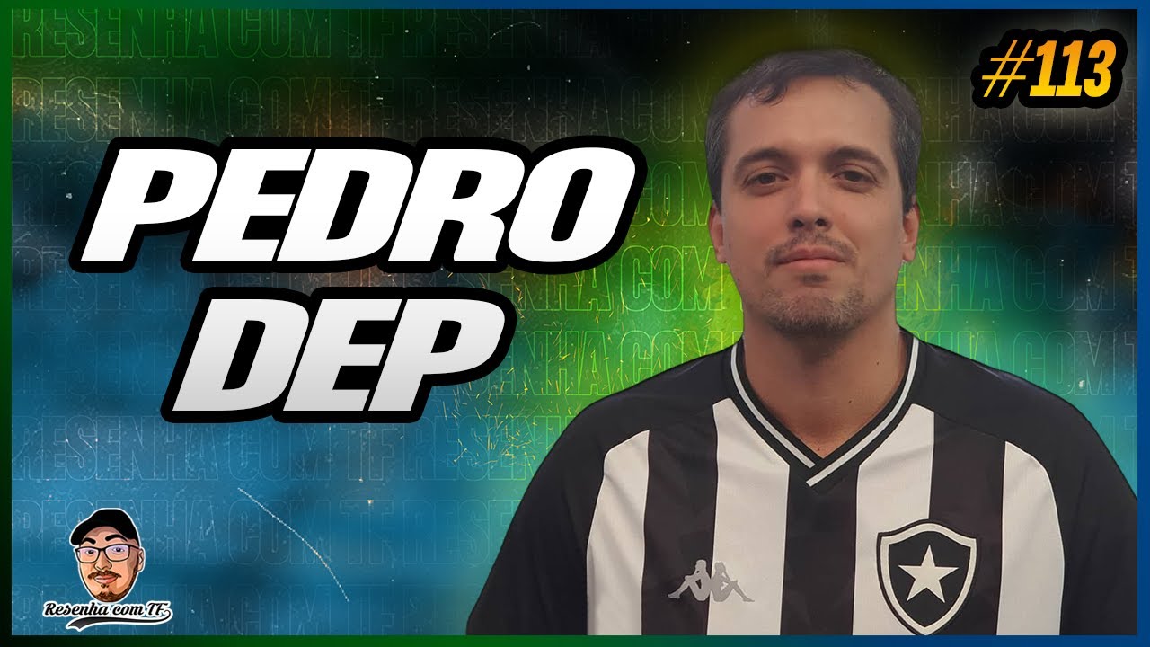 PEDRO DEP | CANAL SETOR VISITANTE | RESENHA COM TF #113