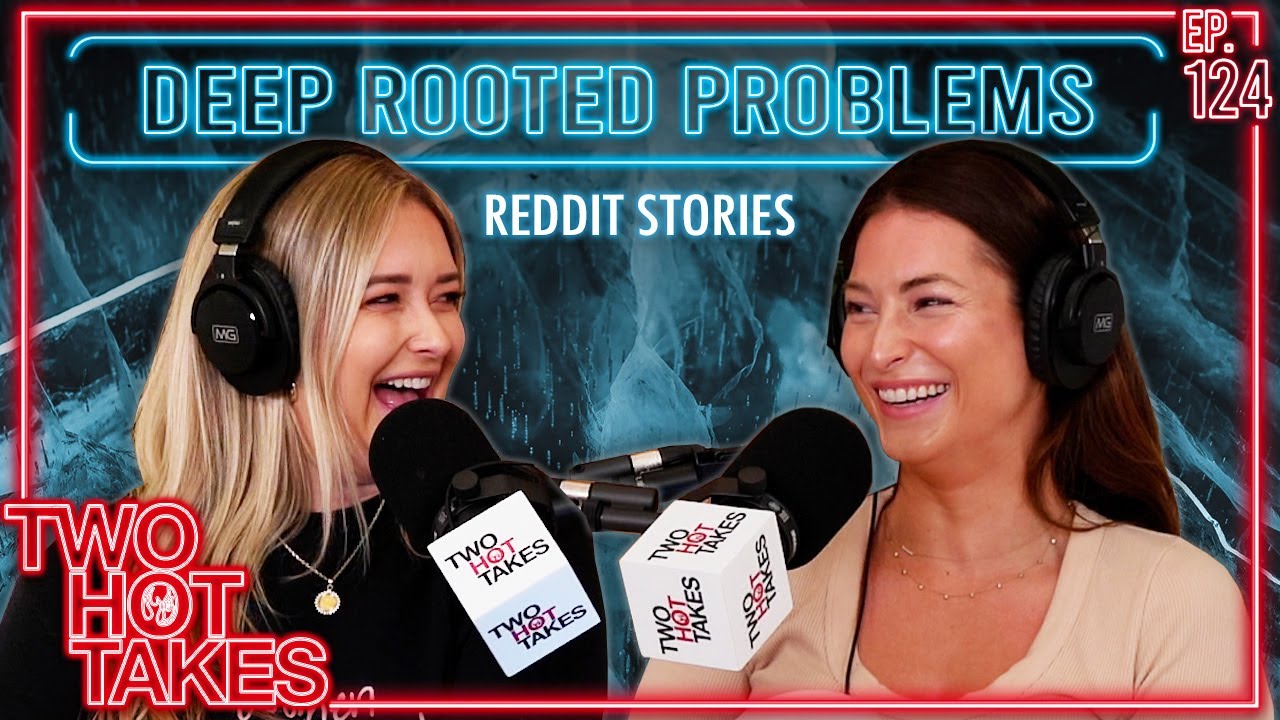 Deep Rooted Problems || Two Hot Takes Podcast || Reddit Reactions