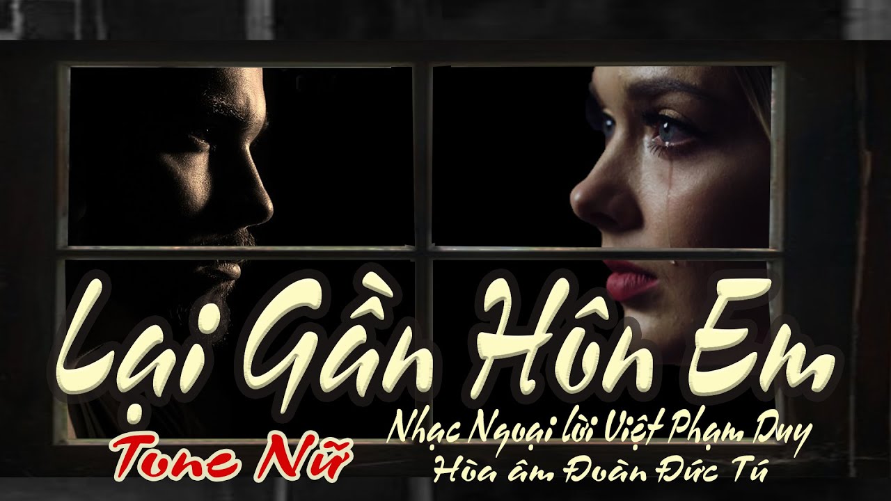 karaoke Lại Gần Hôn Em_ Nhạc Ngoại Lời Việt Phạm Duy_ Hòa âm Đoàn Đức Tú_ Giọng Nữ