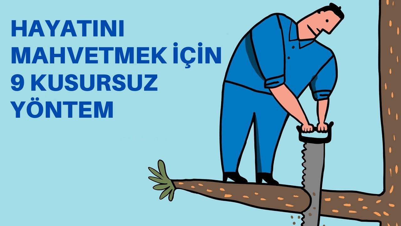 HAYATINI MAHVETMEK İÇİN 9 KUSURSUZ YÖNTEM- GARANTİLİ :)