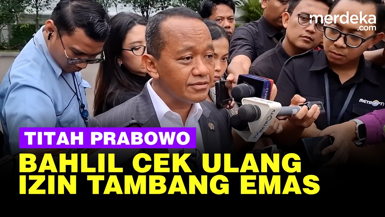 Perintah Prabowo, Bahlil Cek Ulang Izin Tambang Emas Martabe: Jika Tak Ada ...
