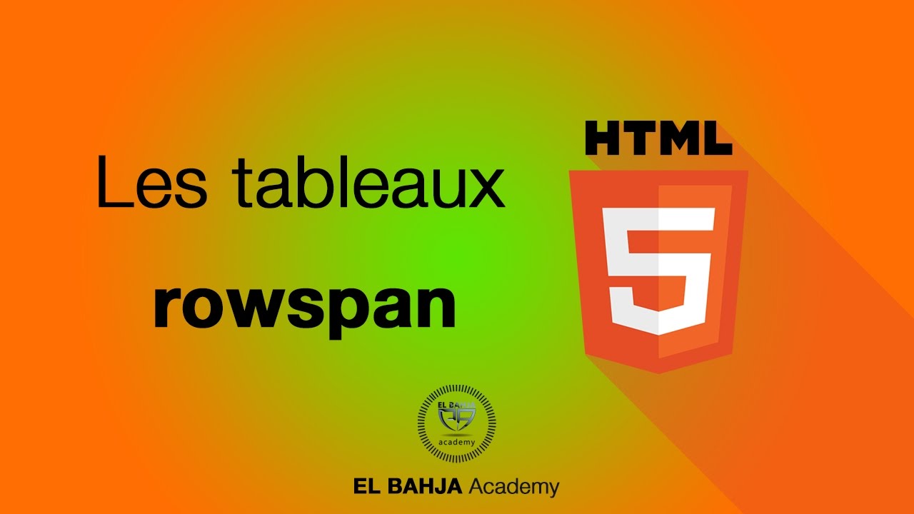 36 - HTML: Les tableaux (rowspan)