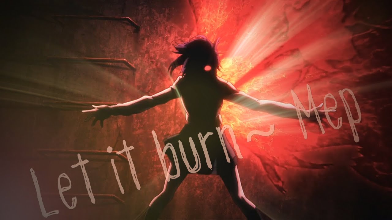 Anime Mep ~ Let it burn