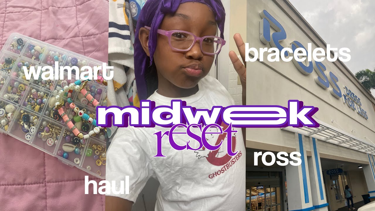 midweek reset • walmart • ross • bracelets • etc!